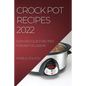 Crock Pot Recipes 2022: Easy and Quick Recipes for Any Occasion - Paperback