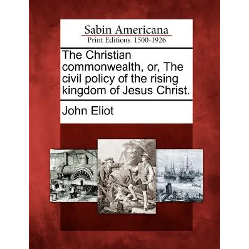 The Christian commonwealth, or, The civil policy of the rising kingdom of Jesus Christ. - Paperback