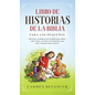 Libro de Historias de la Biblia Para Los Pequeños: Historias verdaderas de la biblia para niños, sobre Jesús y el Nuevo Testamento, que todo cristiano - Hardcover