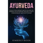 Ayurveda: Secrets of Hindu Healing through the Ayurvedic Diet, Meditation and Aromatherapy along with a Guide to Understanding t - Hardcover
