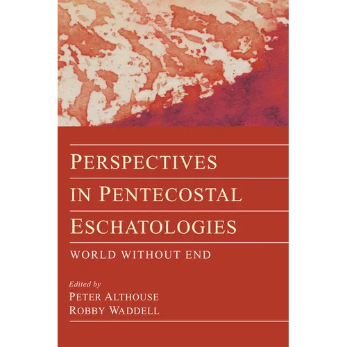 Perspectives in Pentecostal Eschatologies: World Without End - Paperback