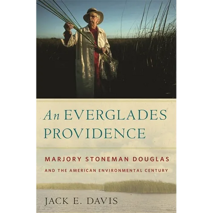 An Everglades Providence: Marjory Stoneman Douglas and the American Environmental Century - Paperback