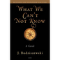 What We Can't Not Know: A Guide - Paperback