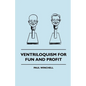 Ventriloquism for Fun and Profit - Hardcover