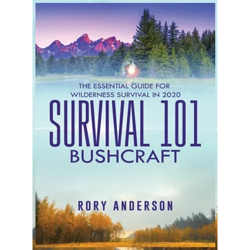 Survival 101 Bushcraft: The Essential Guide for Wilderness Survival 2020 - Hardcover