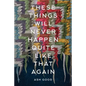 These Things Will Never Happen Quite Like That Again - Paperback
