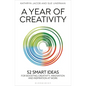 A Year of Creativity: 52 Smart Ideas for Boosting Creativity, Innovation and Inspiration at Work - Hardcover