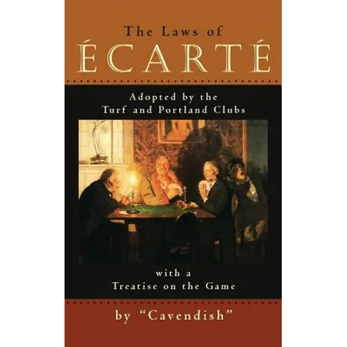 The Laws of Ecarte: The Laws of Écarté, Adopted by The Turf and Portland Clubs with a Treatise on the Game - Paperback