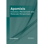 Apomixis: Evolution, Mechanisms and Molecular Perspectives - Hardcover