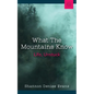 What the Mountains Know: Life, Unstuck - Paperback