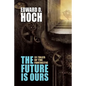 The Future Is Ours: The Collected Science Fiction of Edward D. Hoch - Paperback