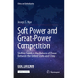 Soft Power and Great-Power Competition: Shifting Sands in the Balance of Power Between the United States and China - Paperback
