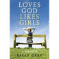 Loves God, Likes Girls: A Memoir - Paperback