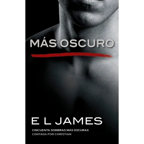 Más Oscuro / Fifty Shades Darker as Told by Christian: Cincuenta Sombras Más Oscuras Contada Por Christian - Paperback