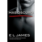 Más Oscuro / Fifty Shades Darker as Told by Christian: Cincuenta Sombras Más Oscuras Contada Por Christian - Paperback