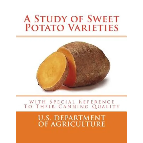 A Study of Sweet Potato Varieties: with Special Reference to Their Canning Quality - Paperback