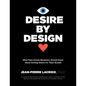 Desire by Design: What Data-Driven Marketers Should Know about Driving Desire for Their Brands - Hardcover