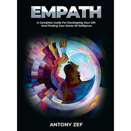 Empath: A Complete Guide for Developing Your Gift and Finding Your Sense of Self - Hardcover