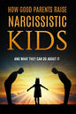 How Good Parents Raise Narcissistic kids: (And What They Can Do About It) - Paperback