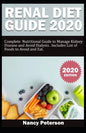Renal Diet Guide 2020: Complete Nutritional Guide to Manage Kidney Disease and Avoid Dialysis. Includes List of Foods to Avoid and Eat - Paperback