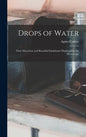 Drops of Water: Their Marvelous and Beautiful Inhabitants Displayed by the Microscope - Hardcover
