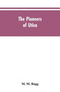 The pioneers of Utica: being sketches of its inhabitants and its institutions, with the civil history of the place, from the earliest settlem - Paperback