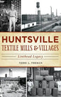 Huntsville Textile Mills & Villages: Linthead Legacy - Hardcover