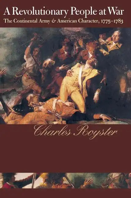 A Revolutionary People At War: The Continental Army and American Character, 1775-1783 - Paperback