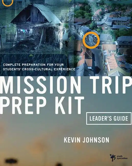 Mission Trip Prep Kit Leader's Guide: Complete Preparation for Your Students' Cross-Cultural Experience - Paperback