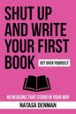 Shut Up and Write Your First Book!: 48 Reasons That Stand In Your Way - Paperback