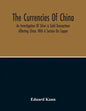 The Currencies Of China; An Investigation Of Silver & Gold Transactions Affecting China. With A Section On Copper - Paperback