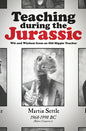 Teaching during the Jurassic: Wit and Wisdom from an Old Hippie Teacher - Paperback