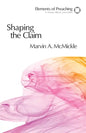 Shaping the Claim: Moving from Text to Sermon - Paperback