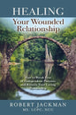 Healing Your Wounded Relationship: How to Break Free of Codependent Patterns and Restore Your Loving Partnership - Paperback