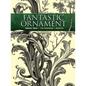 Fantastic Ornament, Series Two: 118 Designs and Motifs - Paperback