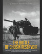The Battle of Chosin Reservoir: The History of the Chinese Victory that Pushed UN Forces Out of North Korea during the Korean War - Paperback
