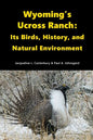 Wyoming's Ucross Ranch: Its Birds, History, and Natural Environment - Paperback