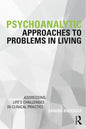 Psychoanalytic Approaches to Problems in Living: Addressing Life's Challenges in Clinical Practice - Paperback