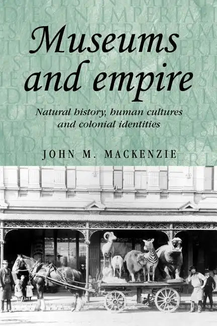 Museums and Empire: Natural History, Human Cultures and Colonial Identities - Paperback