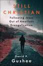Still Christian: Following Jesus Out of American Evangelicalism - Paperback
