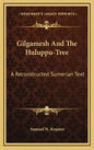 Gilgamesh and the Huluppu-Tree: A Reconstructed Sumerian Text - Hardcover