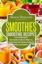 Smoothies: Healthy Smoothies, Tastiest Smoothie Recipes - Paperback