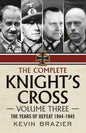 The Complete Knight's Cross: Volume Three: The Years of Defeat 1944-1945 - Hardcover