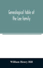 Genealogical table of the Lee family: from the first emigration to America in 1641, brought down to the year 1851. Comp. from information furnished by - Paperback