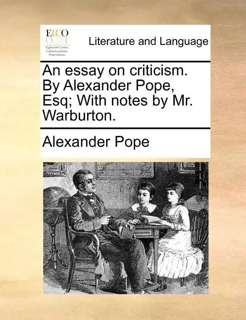 An essay on criticism. By Alexander Pope, Esq; With notes by Mr. Warburton. - Paperback