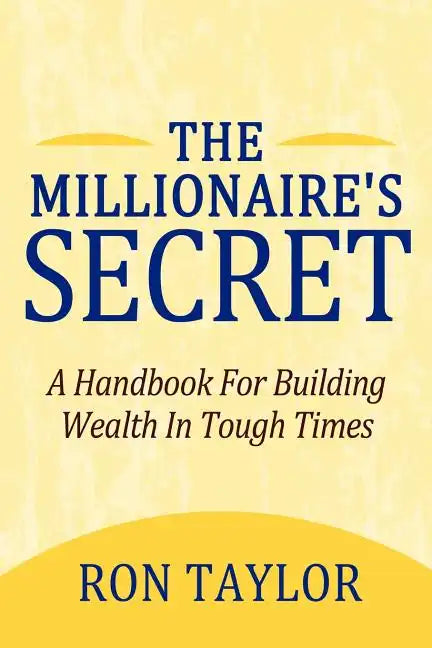 The Millionaire's Secret: A Handbook for Building Wealth in Tough Times - Paperback