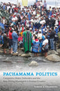 Pachamama Politics: Campesino Water Defenders and the Anti-Mining Movement in Andean Ecuador - Hardcover