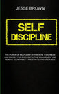 Self Discipline: The Power Of Willpower With Mental Toughness And Mindset For Successful Time Management And Remove Vulnerability And S - Paperback
