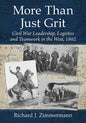 More Than Just Grit: Civil War Leadership, Logistics and Teamwork in the West, 1862 - Paperback