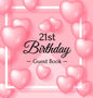 21st Birthday Guest Book: Keepsake Gift for Men and Women Turning 21 - Hardback with Funny Pink Balloon Hearts Themed Decorations & Supplies, Personal - Hardcover